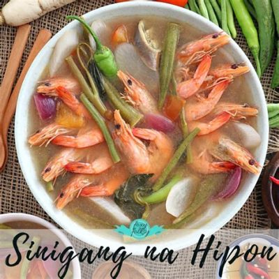  Sinigang na Hipon - Ein herrlich sauer-scharfes Seafoodgericht aus der philippinischen Küche!